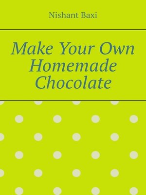 cover image of Make Your Own Homemade Chocolate